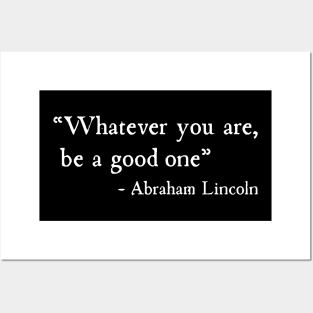 Whatever You Are Be A Good One Abraham Lincoln Posters and Art